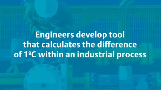 Engineers develop a tool that calculates the difference of 1ºC within an industrial process.